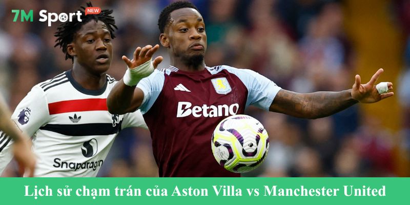 Lịch sử chạm trán trước đây của Aston Villa vs Manchester United