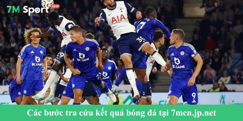 Các bước tra cứu kết quả bóng đá tại chuyên trang 7mel.com