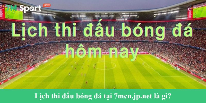 Lịch thi đấu bóng đá tại 7mel.com là gì?